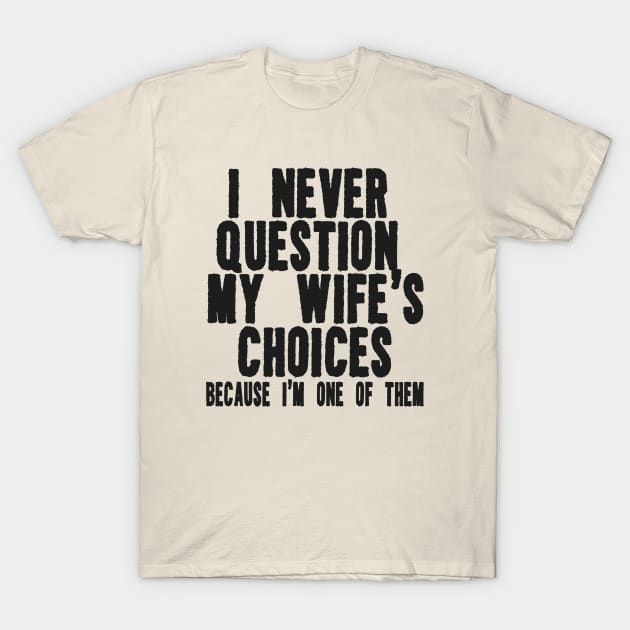 Men's Funny Wife's Choices T-Shirt,Funny Husband Shirt, Husband Gift From Wife,Dad Joke Shirt,Humor Tee for Man,Hubby Shirt,Funny Saying Tee T-Shirt by ILOVEY2K